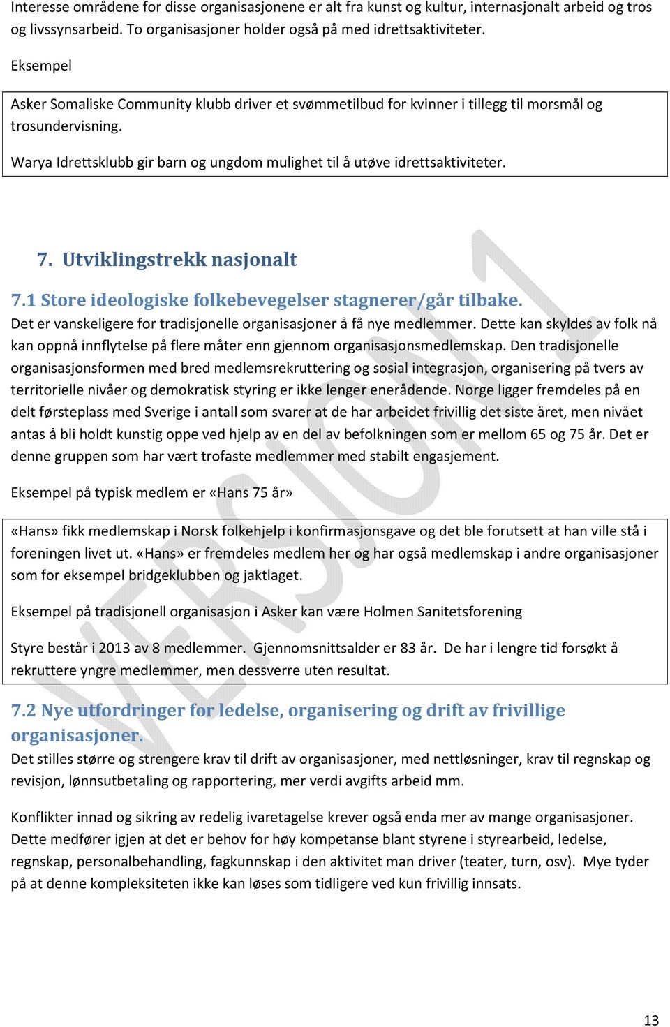 Utviklingstrekk nasjonalt 7.1 Store ideologiske folkebevegelser stagnerer/går tilbake. Det er vanskeligere for tradisjonelle organisasjoner å få nye medlemmer.