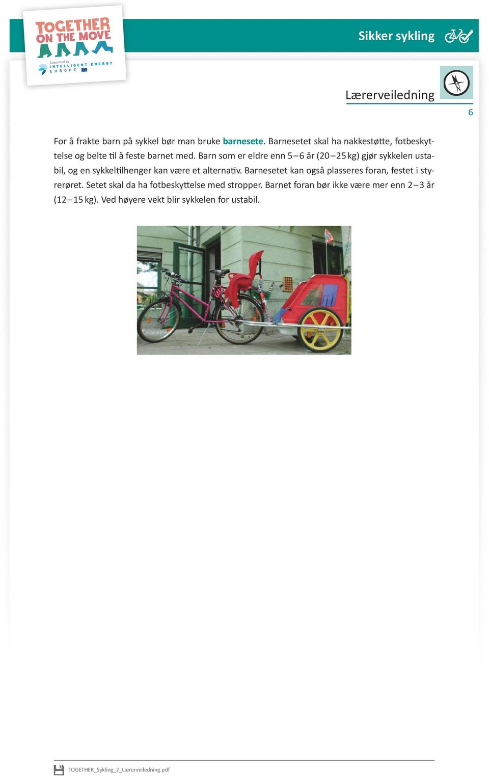 Barn som er eldre enn 5 6 år (20 25 kg) gjør sykkelen ustabil, og en sykkeltilhenger kan være et alternativ.