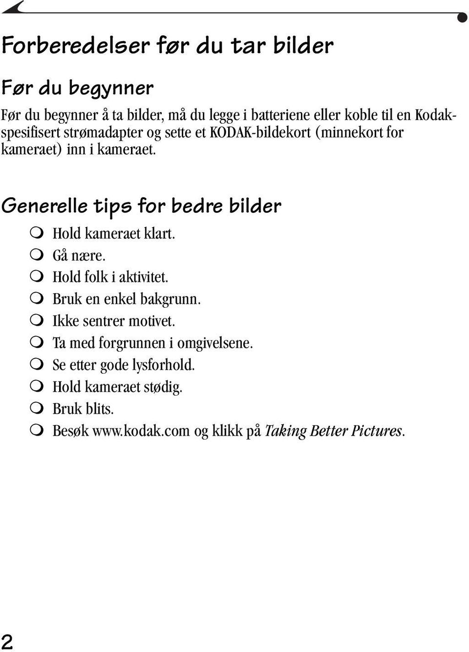 Generelle tips for bedre bilder! Hold kameraet klart.! Gå nære.! Hold folk i aktivitet.! Bruk en enkel bakgrunn.