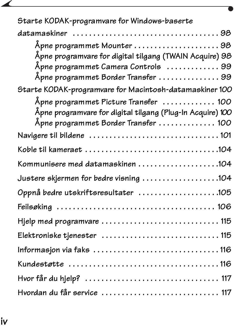 .............. 99 Starte KODAK-programvare for Macintosh-datamaskiner 100 Åpne programmet Picture Transfer.