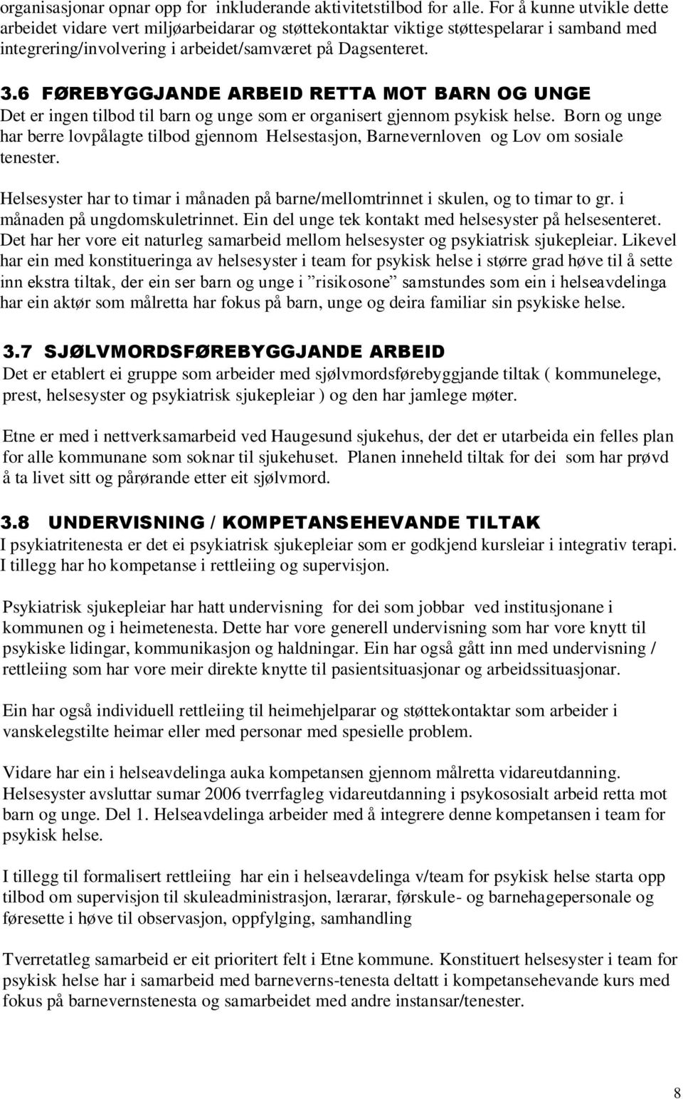 6 FØREBYGGJANDE ARBEID RETTA MOT BARN OG UNGE Det er ingen tilbod til barn og unge som er organisert gjennom psykisk helse.