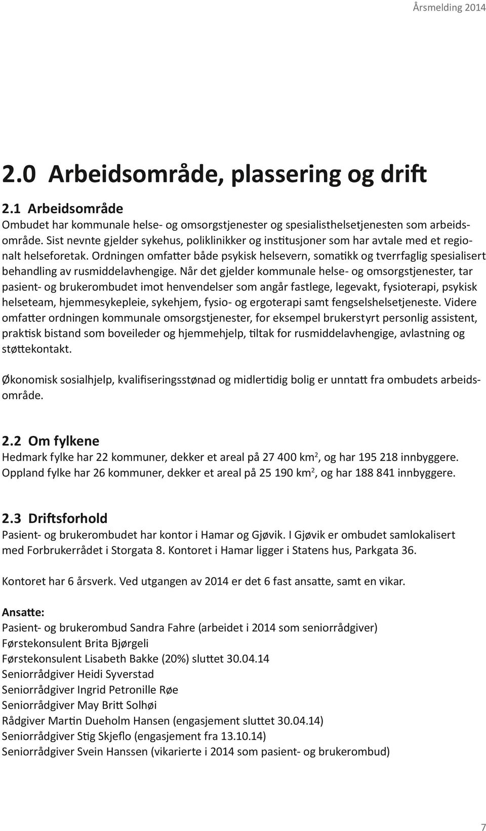 Ordningen omfatter både psykisk helsevern, somatikk og tverrfaglig spesialisert behandling av rusmiddelavhengige.