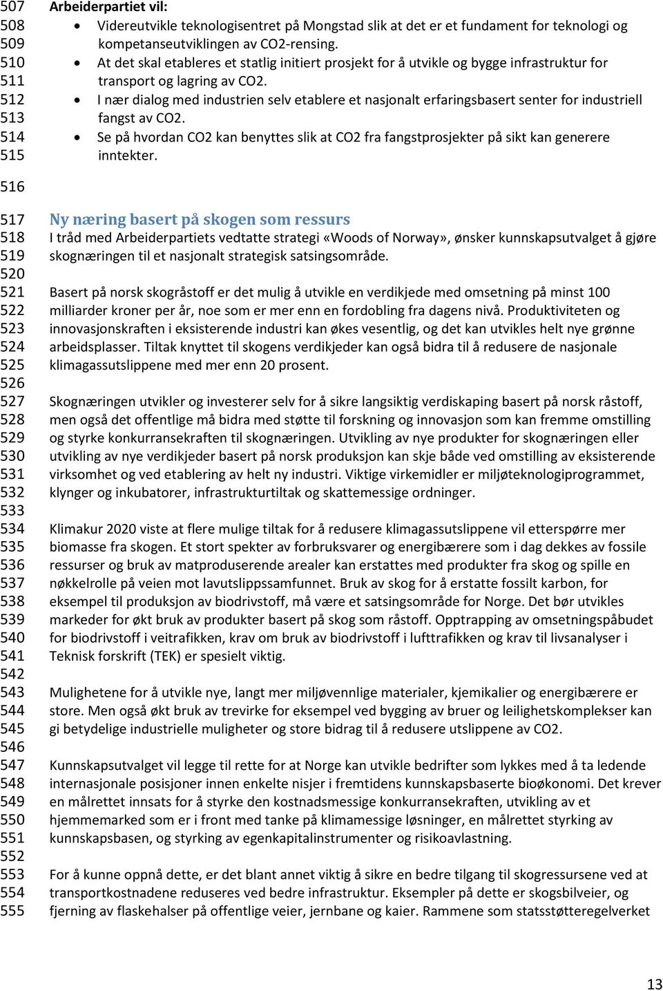 I nær dialog med industrien selv etablere et nasjonalt erfaringsbasert senter for industriell fangst av CO2.