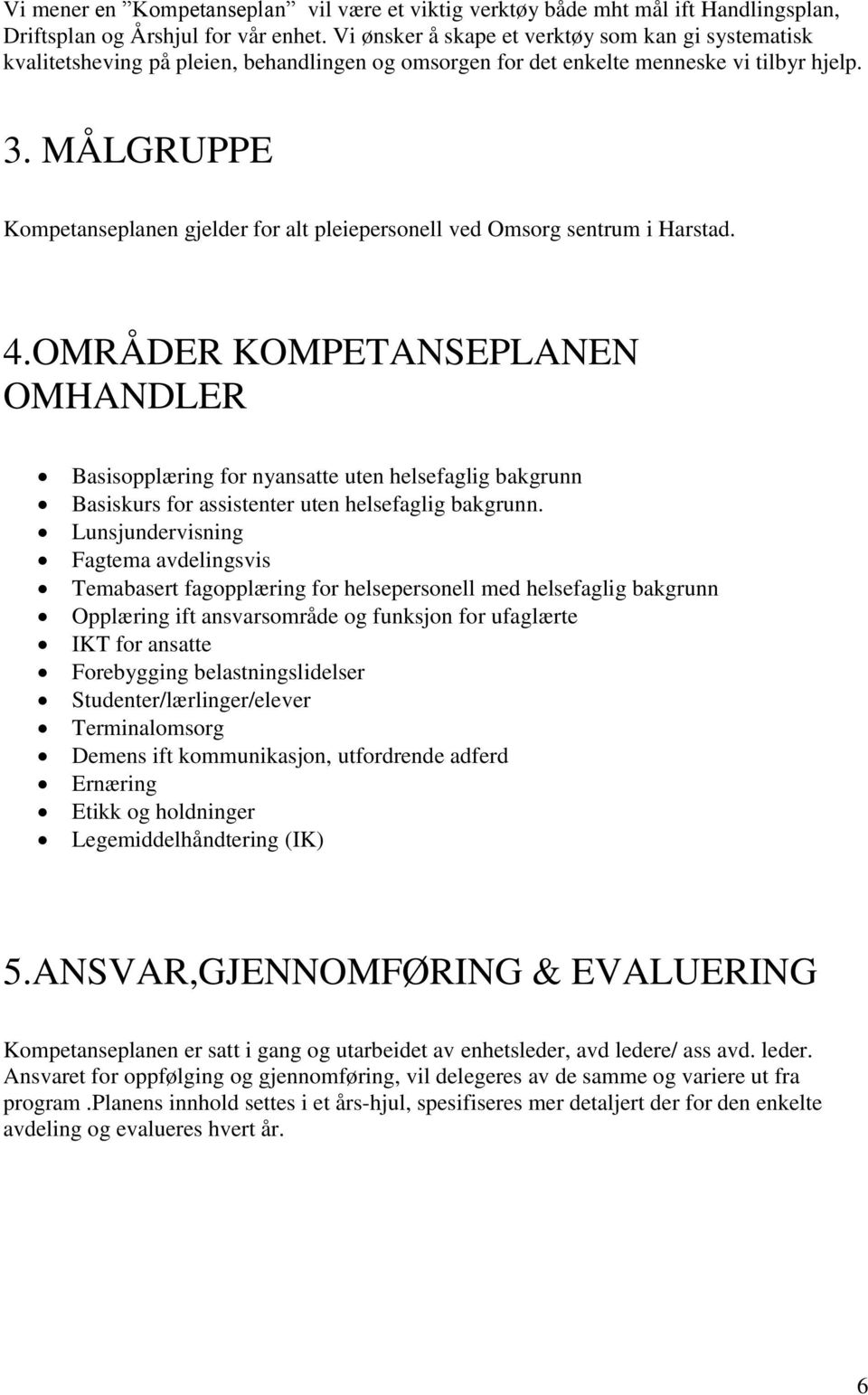 MÅLGRUPPE Kompetanseplanen gjelder for alt pleiepersonell ved Omsorg sentrum i Harstad. 4.