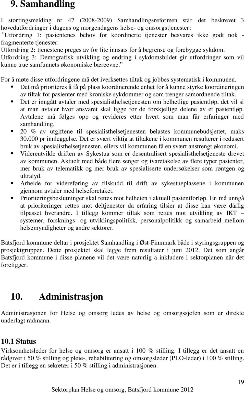 Utfordring 3: Demografisk utvikling og endring i sykdomsbildet gir utfordringer som vil kunne true samfunnets økonomiske bæreevne.