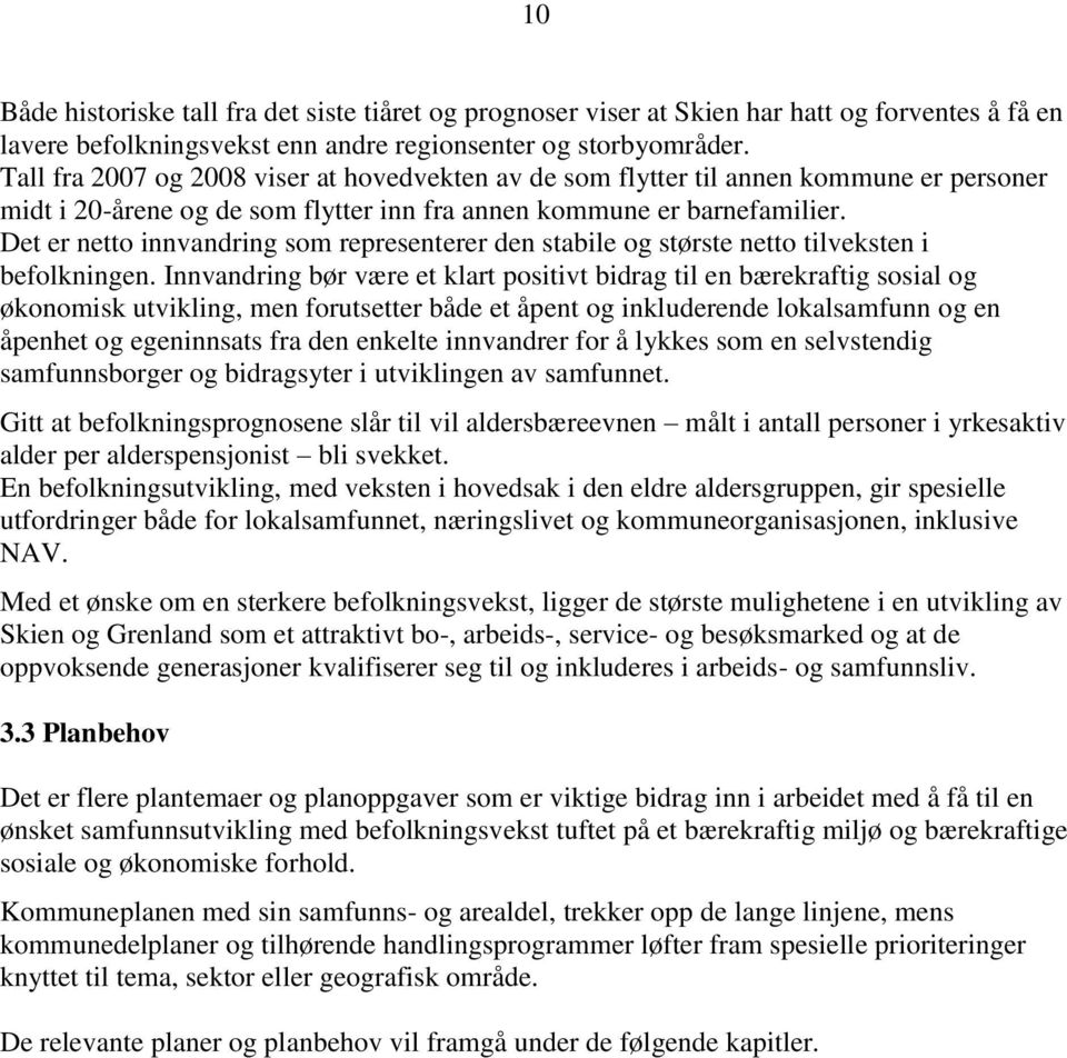 Det er netto innvandring som representerer den stabile og største netto tilveksten i befolkningen.