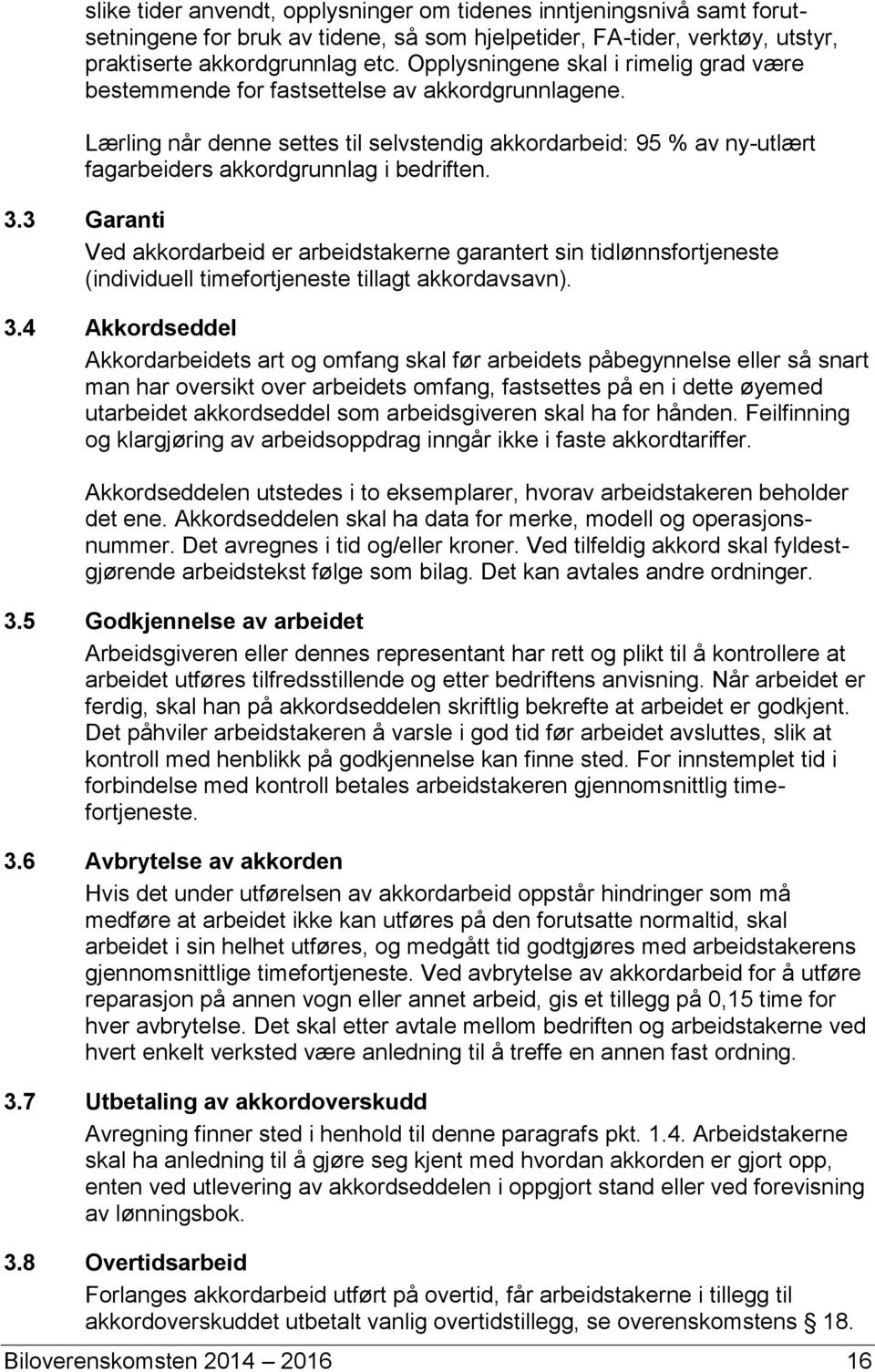 Lærling når denne settes til selvstendig akkordarbeid: 95 % av ny-utlært fagarbeiders akkordgrunnlag i bedriften. 3.