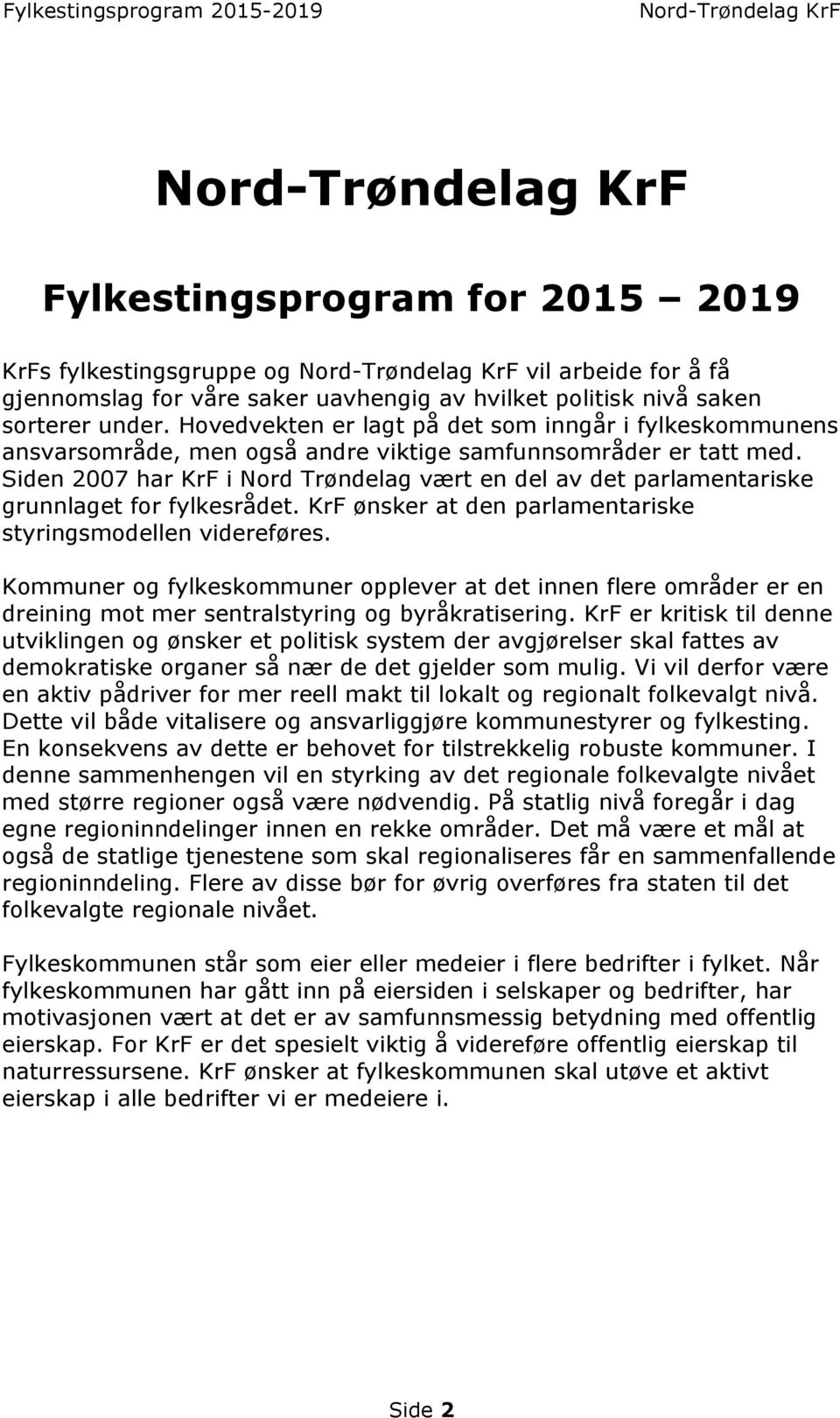 Siden 2007 har KrF i Nord Trøndelag vært en del av det parlamentariske grunnlaget for fylkesrådet. KrF ønsker at den parlamentariske styringsmodellen videreføres.