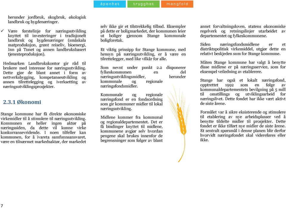 tjenesteproduksjon). Hedmarken Landbrukskontor gir råd til brukere med interesse for næringsutvikling.