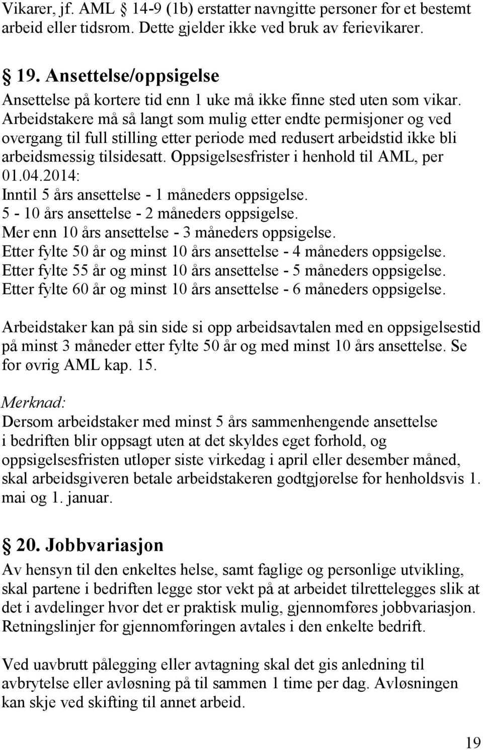 Arbeidstakere må så langt som mulig etter endte permisjoner og ved overgang til full stilling etter periode med redusert arbeidstid ikke bli arbeidsmessig tilsidesatt.