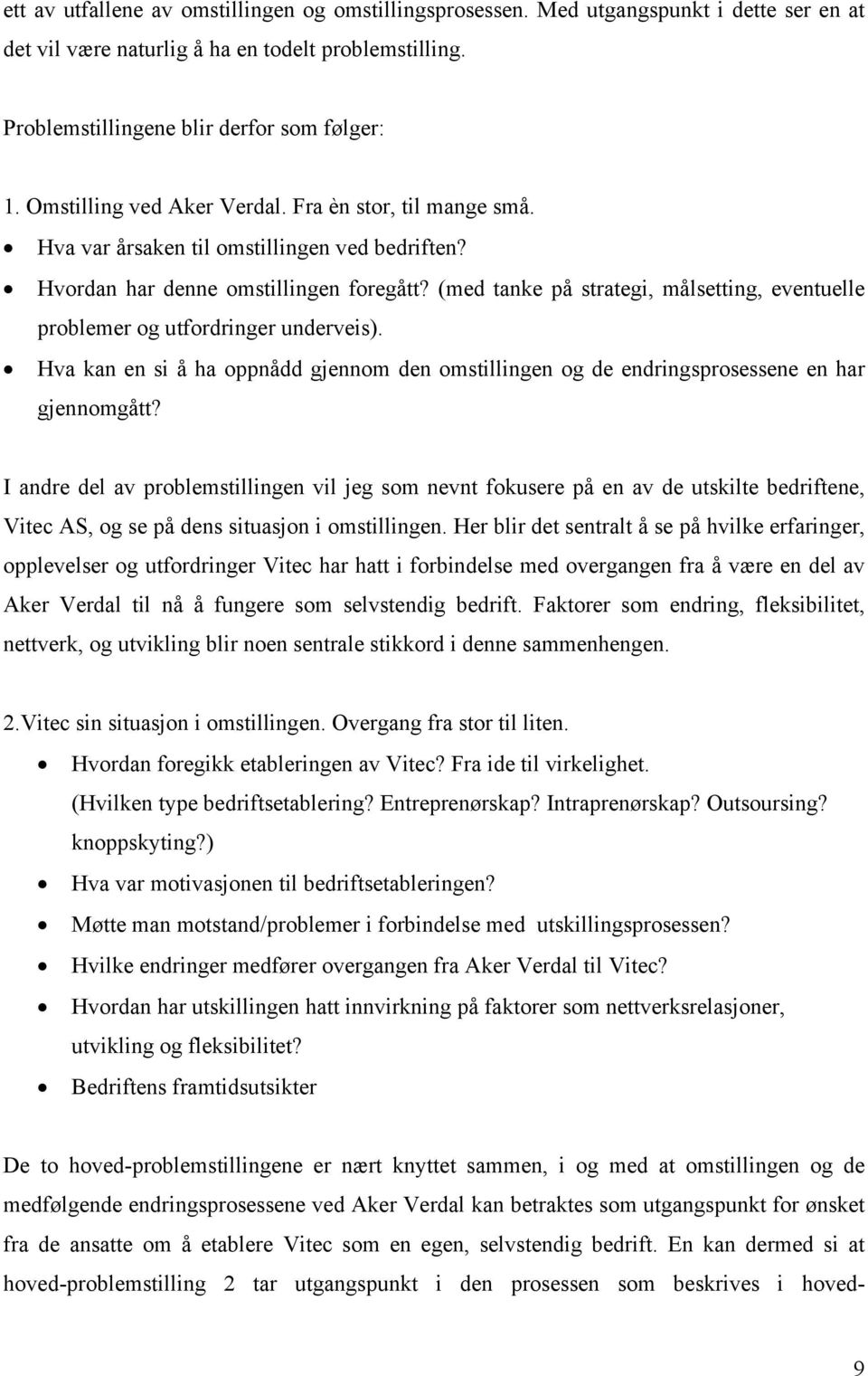 (med tanke på strategi, målsetting, eventuelle problemer og utfordringer underveis). Hva kan en si å ha oppnådd gjennom den omstillingen og de endringsprosessene en har gjennomgått?