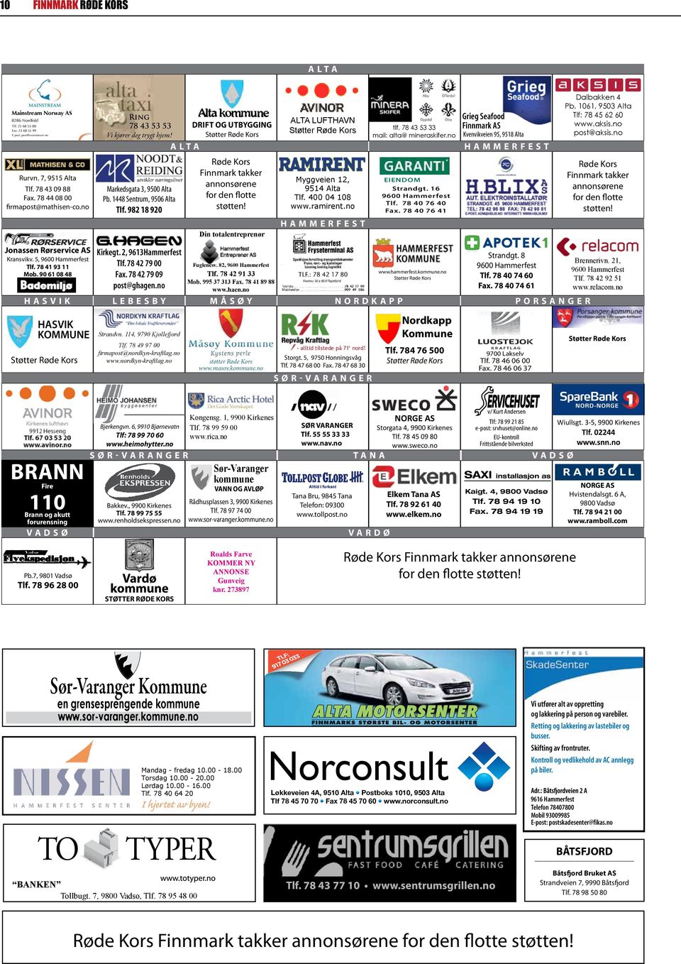 ALTA LUFTHAVN Støtter Røde Kors DRIFT OG UTBYGGING Støtter Røde Kors A LTA Rurvn. 7, 9515 Alta Tlf. 78 43 09 88 Fax. 78 44 08 00 firmapost@mathisen-co.