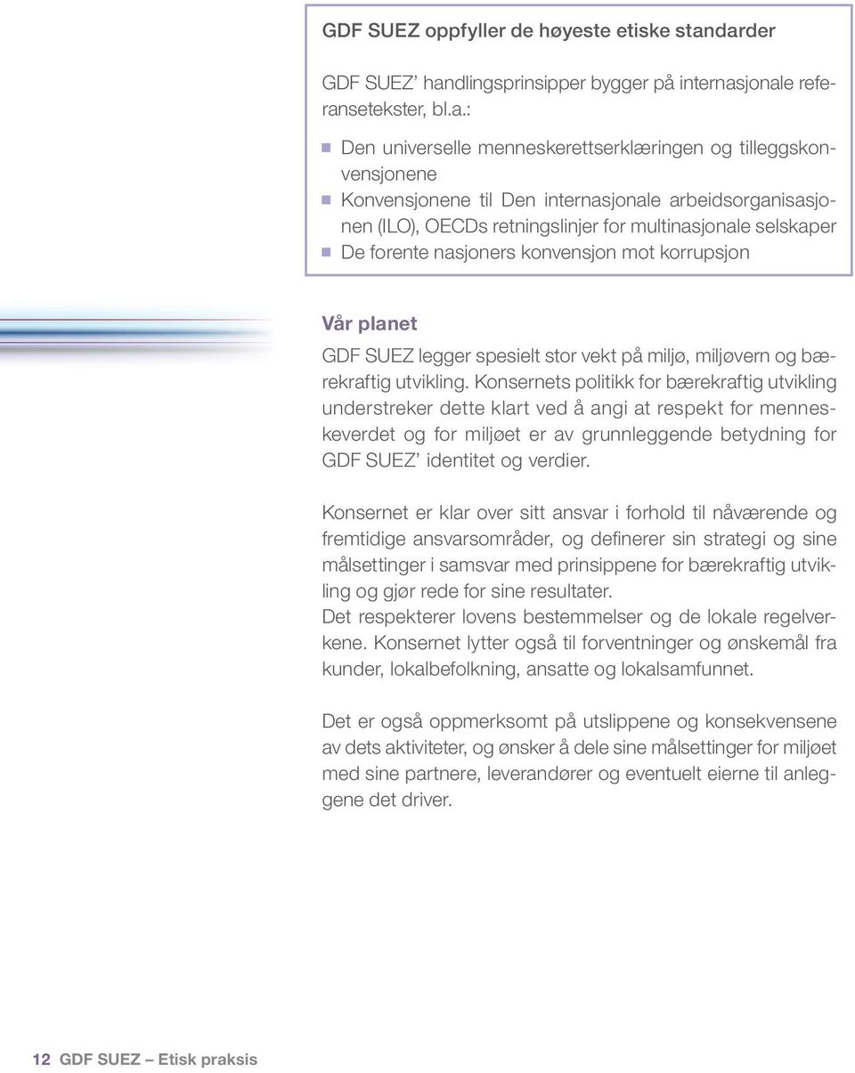 arbeidsorganisasjonen (ILO), OECDs retningslinjer for multinasjonale selskaper De forente nasjoners konvensjon mot korrupsjon Vår planet GDF SUEZ legger spesielt stor vekt på miljø, miljøvern og
