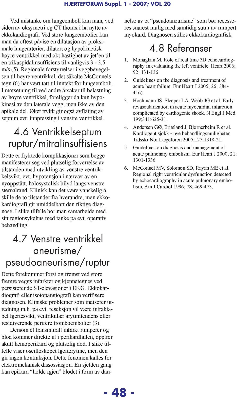 vanligvis 3-3,5 m/s (5). Regionale forstyrrelser i veggbevegelsen til høyre ventrikkel, det såkalte McConnels tegn (6) har vært tatt til inntekt for lungeemboli.