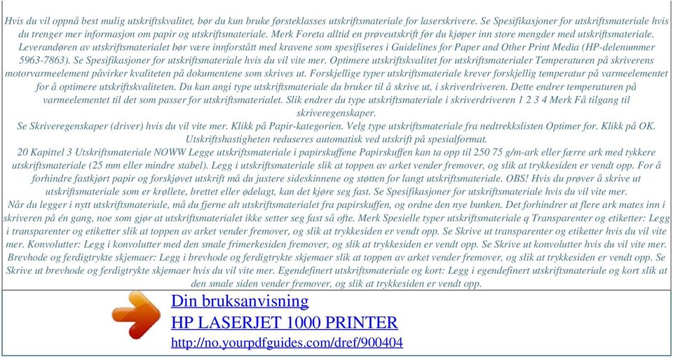 Leverandøren av utskriftsmaterialet bør være innforstått med kravene som spesifiseres i Guidelines for Paper and Other Print Media (HP-delenummer 5963-7863).