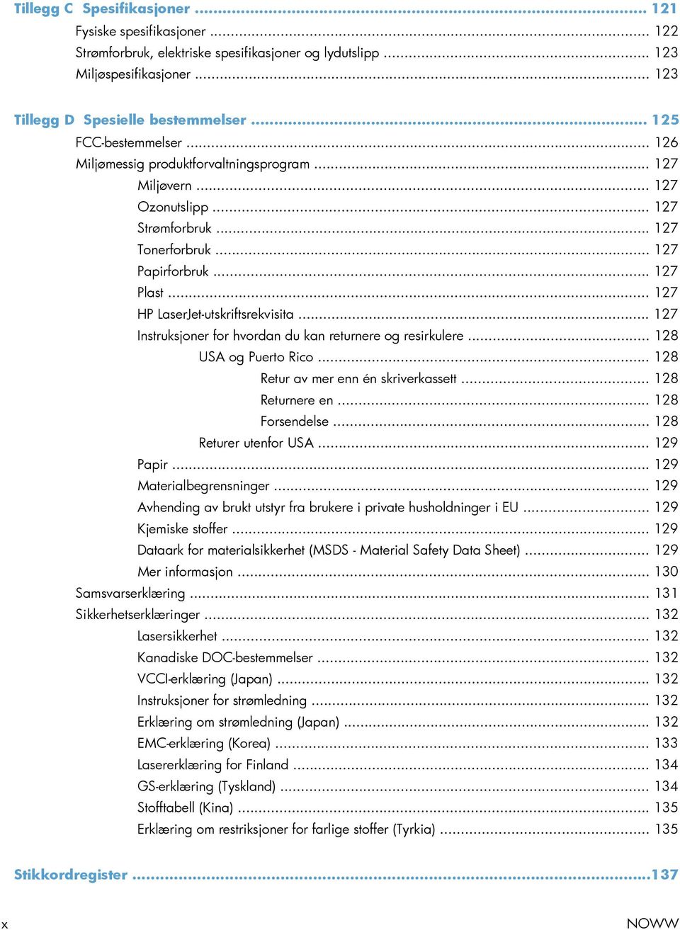 .. 127 HP LaserJet-utskriftsrekvisita... 127 Instruksjoner for hvordan du kan returnere og resirkulere... 128 USA og Puerto Rico... 128 Retur av mer enn én skriverkassett... 128 Returnere en.