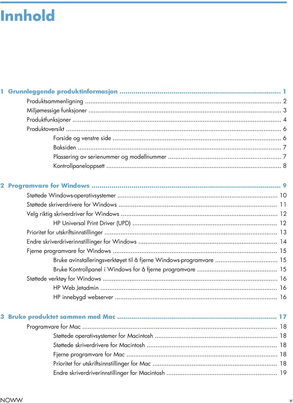 .. 11 Velg riktig skriverdriver for Windows... 12 HP Universal Print Driver (UPD)... 12 Prioritet for utskriftsinnstillinger... 13 Endre skriverdriverinnstillinger for Windows.