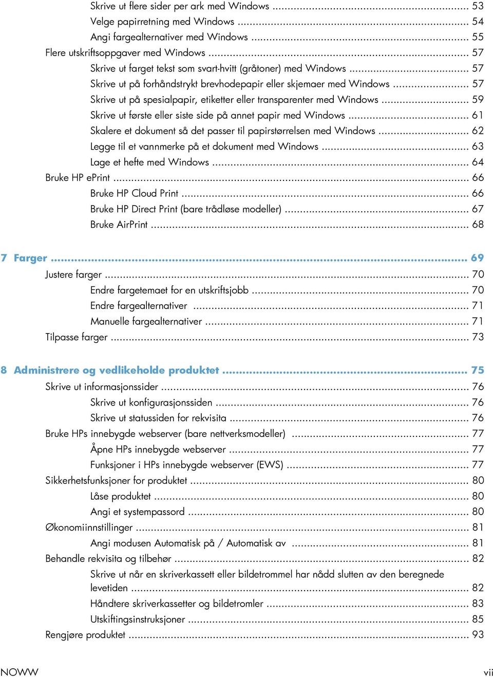 .. 57 Skrive ut på spesialpapir, etiketter eller transparenter med Windows... 59 Skrive ut første eller siste side på annet papir med Windows.