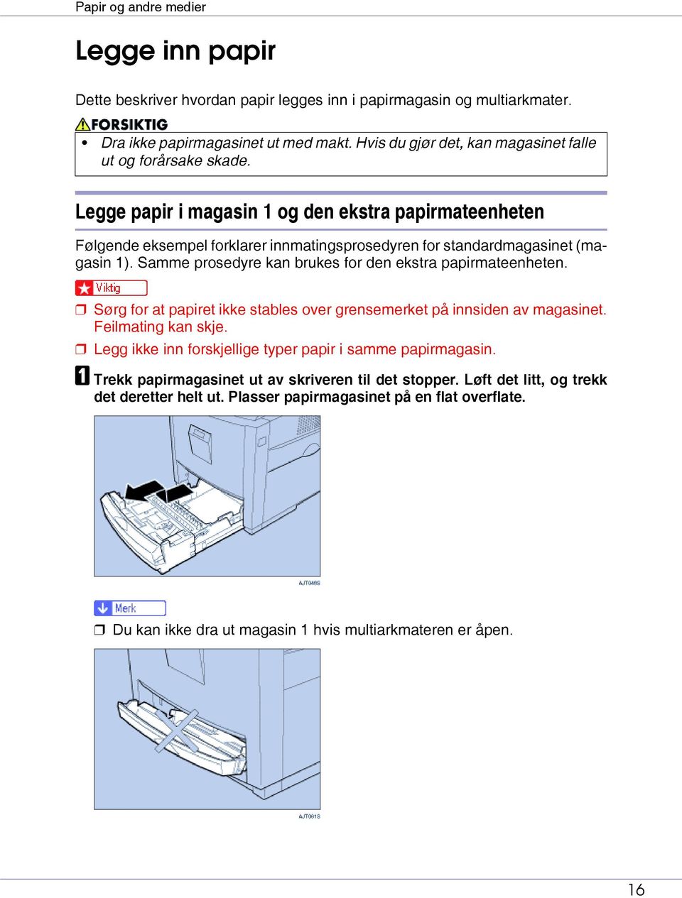 Legge papir i magasin 1 og den ekstra papirmateenheten Følgende eksempel forklarer innmatingsprosedyren for standardmagasinet (magasin 1).