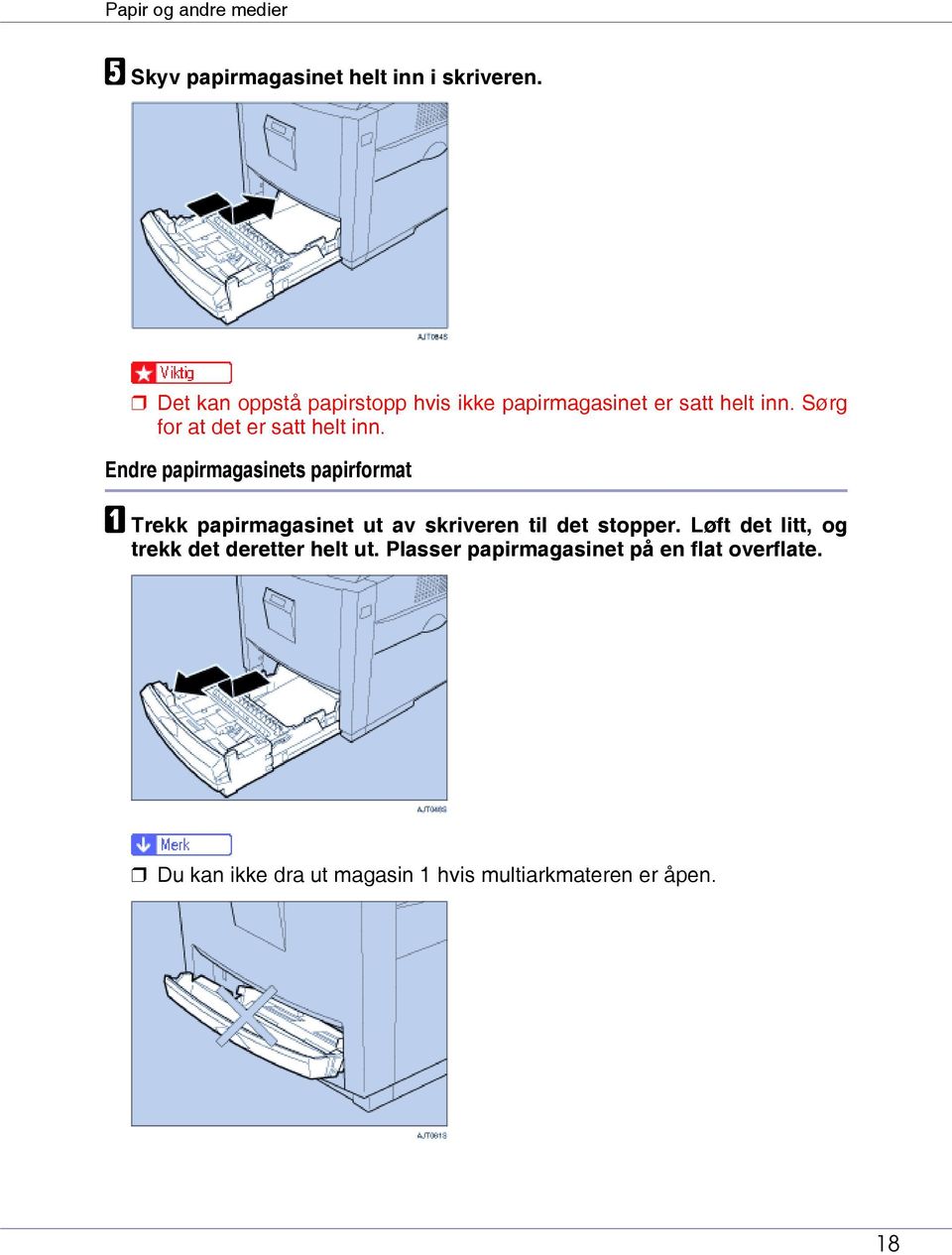 Endre papirmagasinets papirformat A Trekk papirmagasinet ut av skriveren til det stopper.