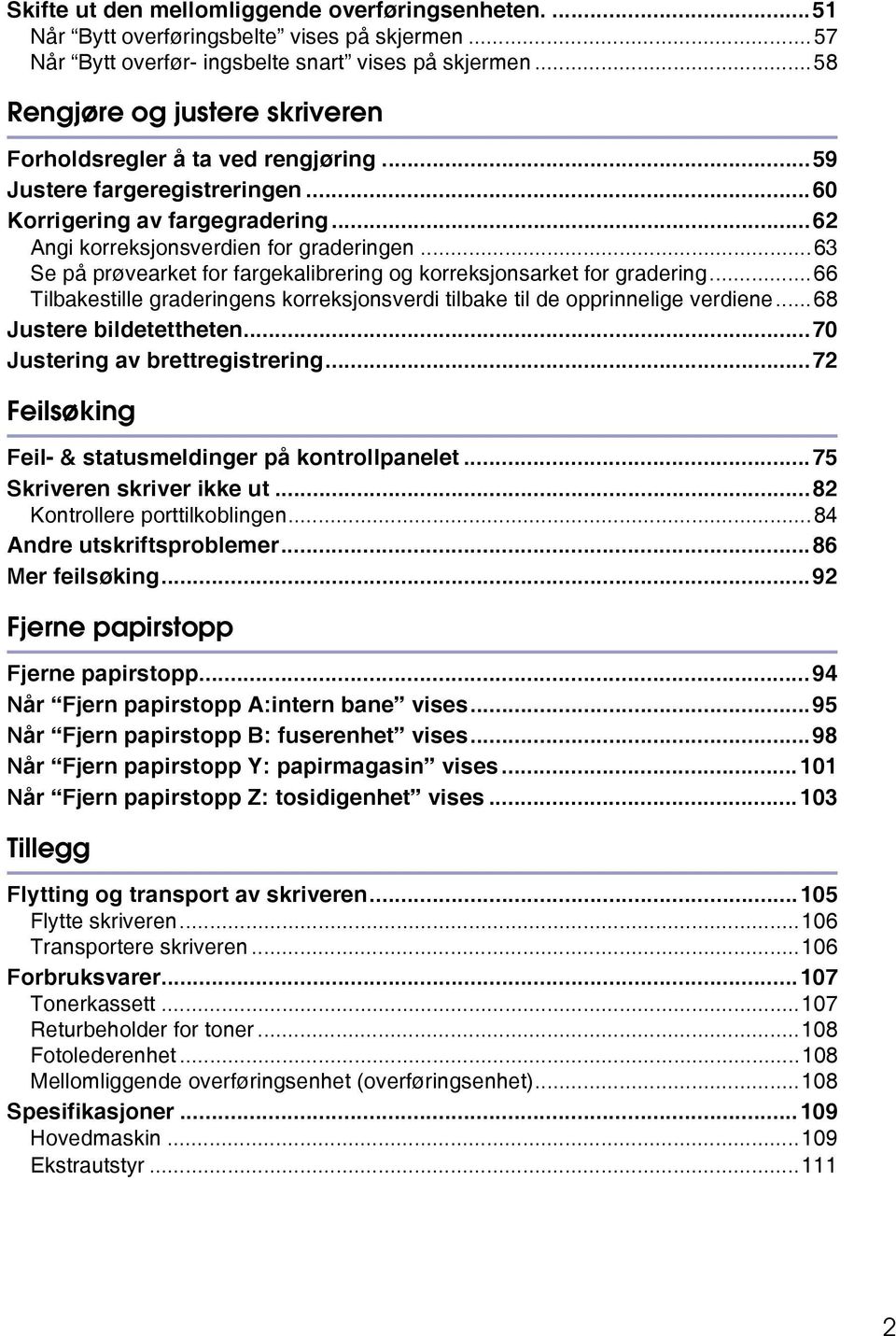 ..63 Se på prøvearket for fargekalibrering og korreksjonsarket for gradering...66 Tilbakestille graderingens korreksjonsverdi tilbake til de opprinnelige verdiene...68 Justere bildetettheten.