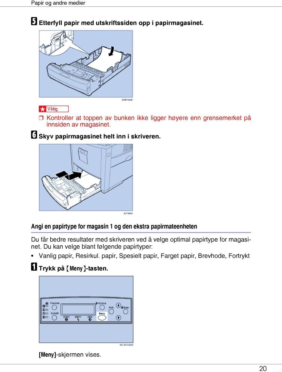 F Skyv papirmagasinet helt inn i skriveren.