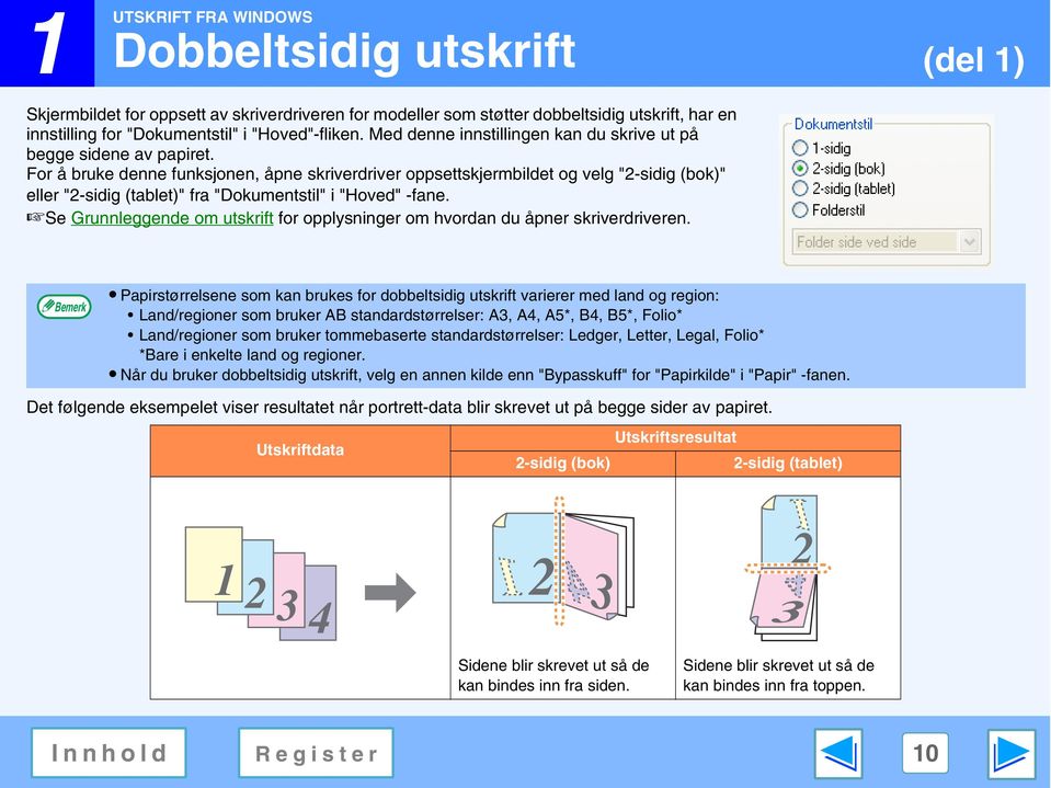 For å bruke denne funksjonen, åpne skriverdriver oppsettskjermbildet og velg "-sidig (bok)" eller "-sidig (tablet)" fra "Dokumentstil" i "Hoved" -fane.