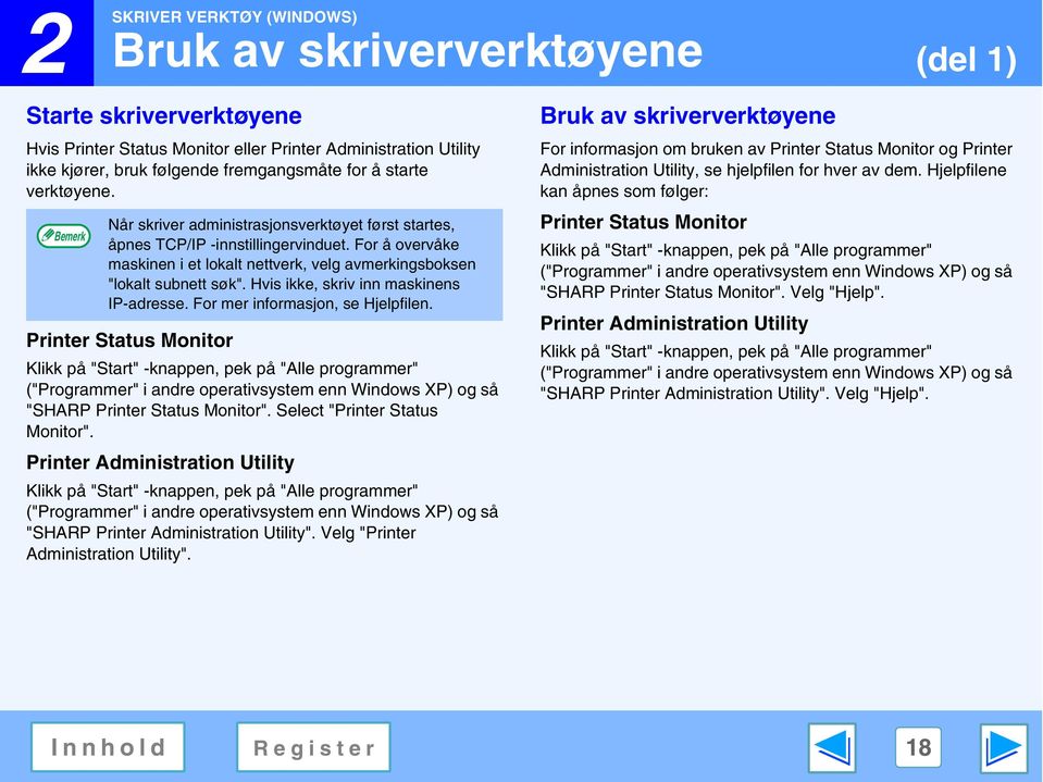 Hvis ikke, skriv inn maskinens IP-adresse. For mer informasjon, se Hjelpfilen.