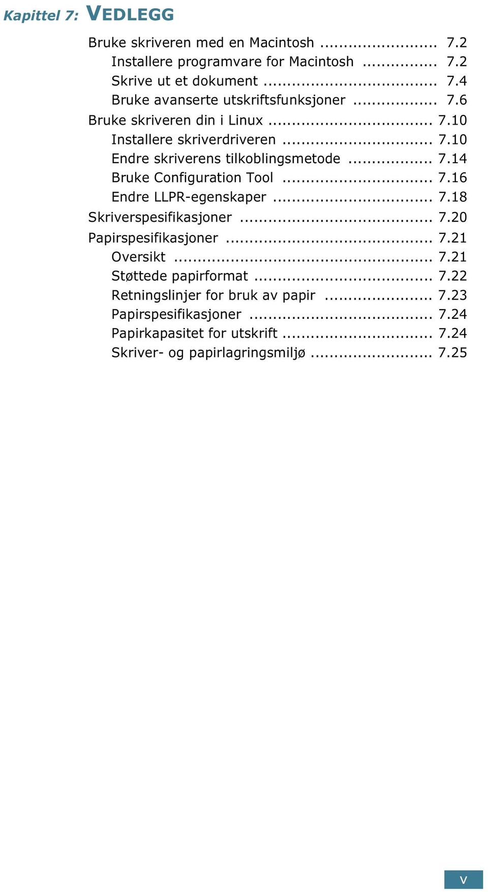 .. 7.18 Skriverspesifikasjoner... 7.20 Papirspesifikasjoner... 7.21 Oversikt... 7.21 Støttede papirformat... 7.22 Retningslinjer for bruk av papir... 7.23 Papirspesifikasjoner.