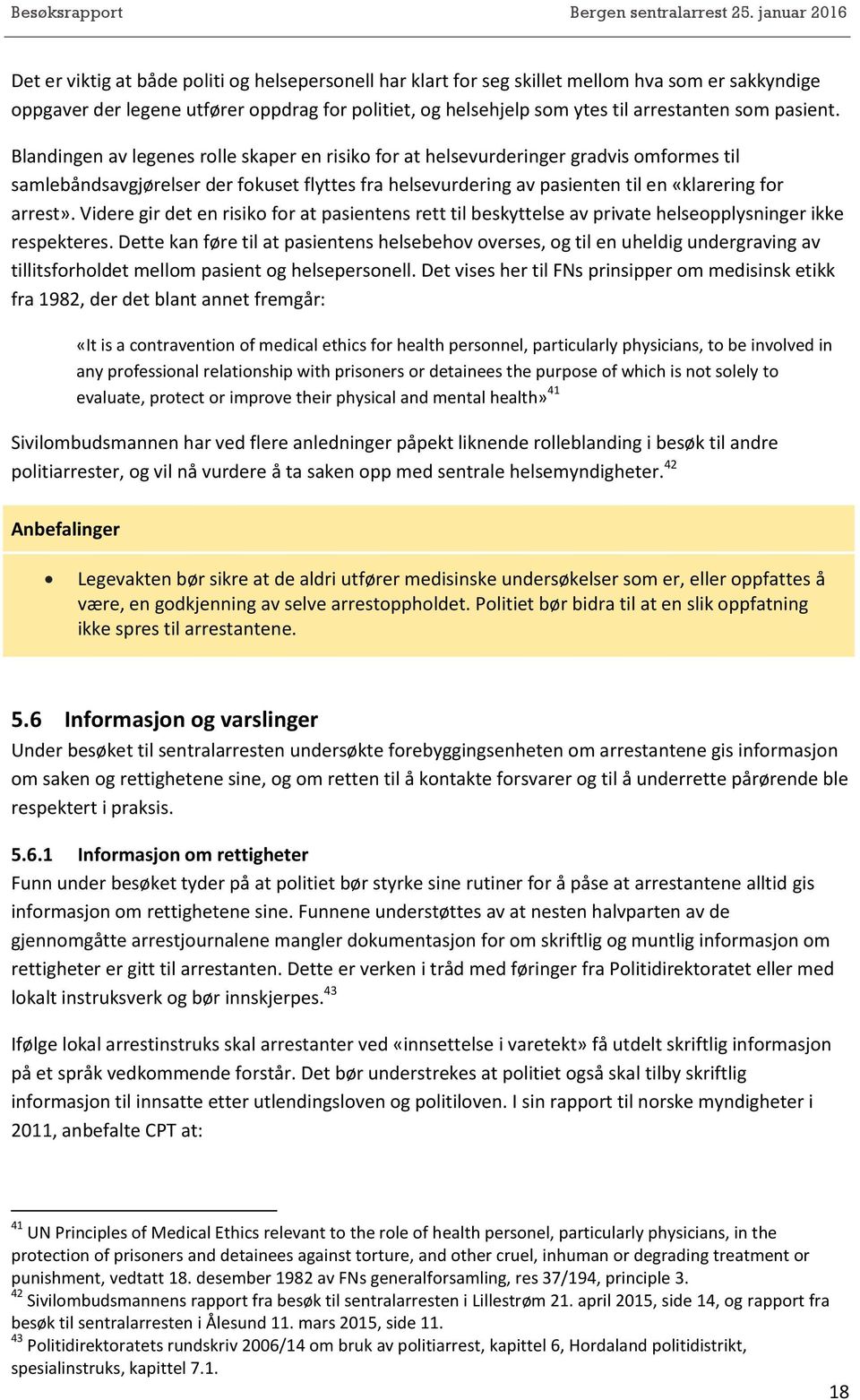 Blandingen av legenes rolle skaper en risiko for at helsevurderinger gradvis omformes til samlebåndsavgjørelser der fokuset flyttes fra helsevurdering av pasienten til en «klarering for arrest».