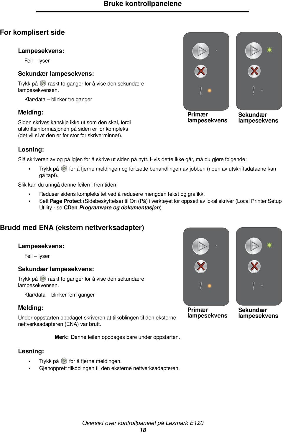 Primær Sekundær Slå skriveren av og på igjen for å skrive ut siden på nytt.