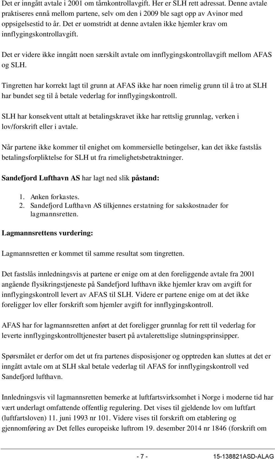 Tingretten har korrekt lagt til grunn at AFAS ikke har noen rimelig grunn til å tro at SLH har bundet seg til å betale vederlag for innflygingskontroll.