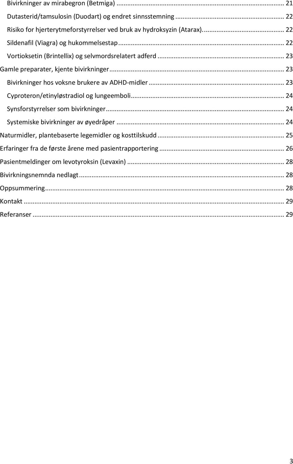 .. 23 Bivirkninger hos voksne brukere av ADHD-midler... 23 Cyproteron/etinyløstradiol og lungeemboli... 24 Synsforstyrrelser som bivirkninger... 24 Systemiske bivirkninger av øyedråper.