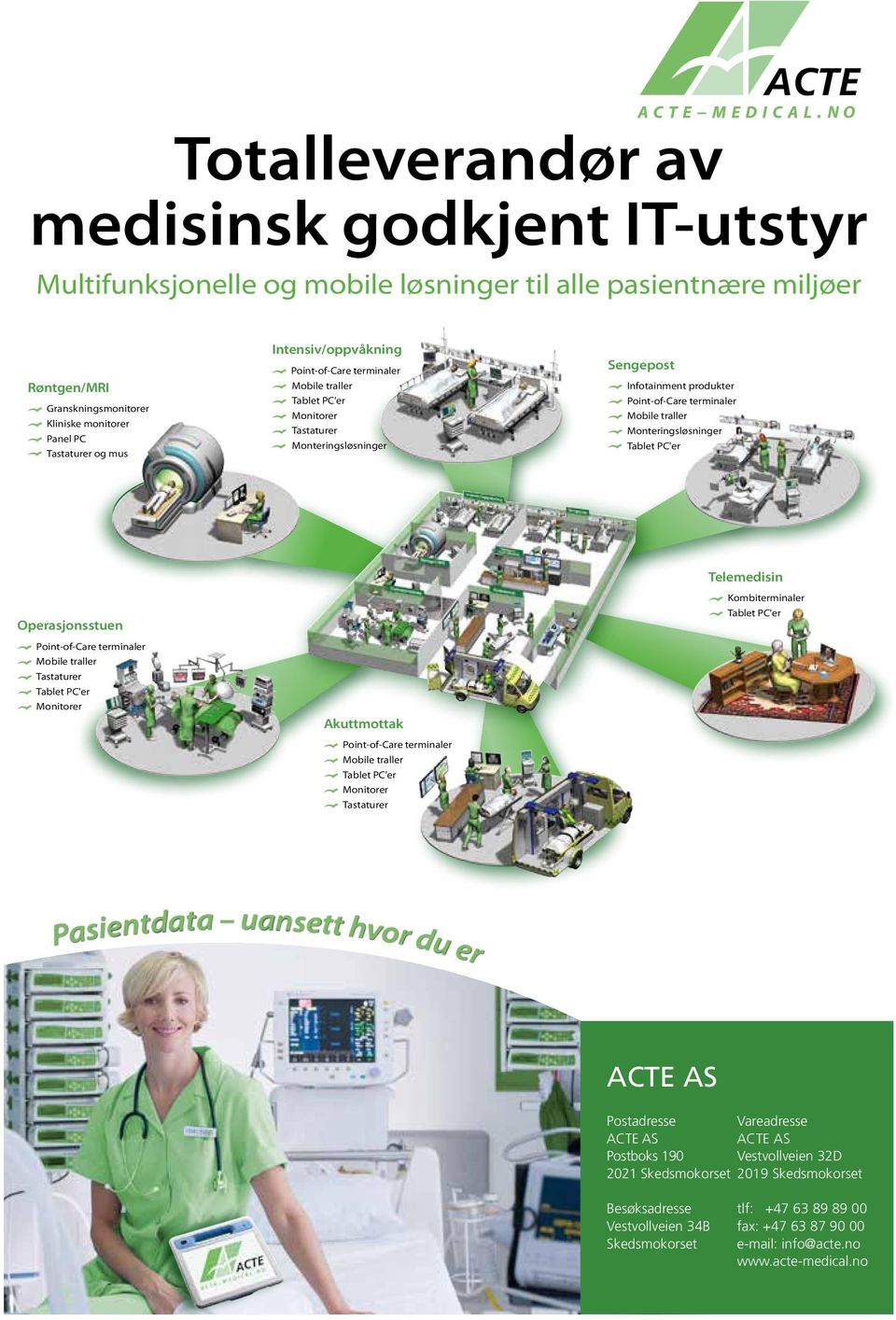 Monteringsløsninger Tablet PC'er Operasjonsstuen Point-of-Care terminaler Mobile traller Tastaturer Tablet PC'er Monitorer Akuttmottak Point-of-Care terminaler Mobile traller Tablet PC'er Monitorer