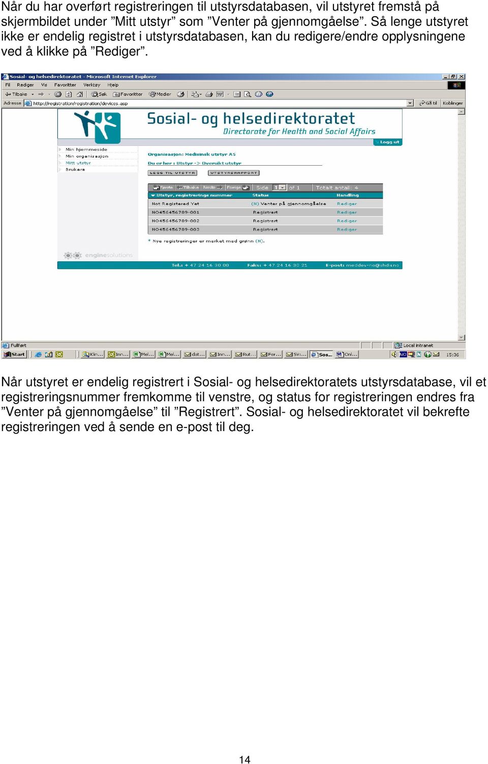 Når utstyret er endelig registrert i Sosial- og helsedirektoratets utstyrsdatabase, vil et registreringsnummer fremkomme til venstre, og