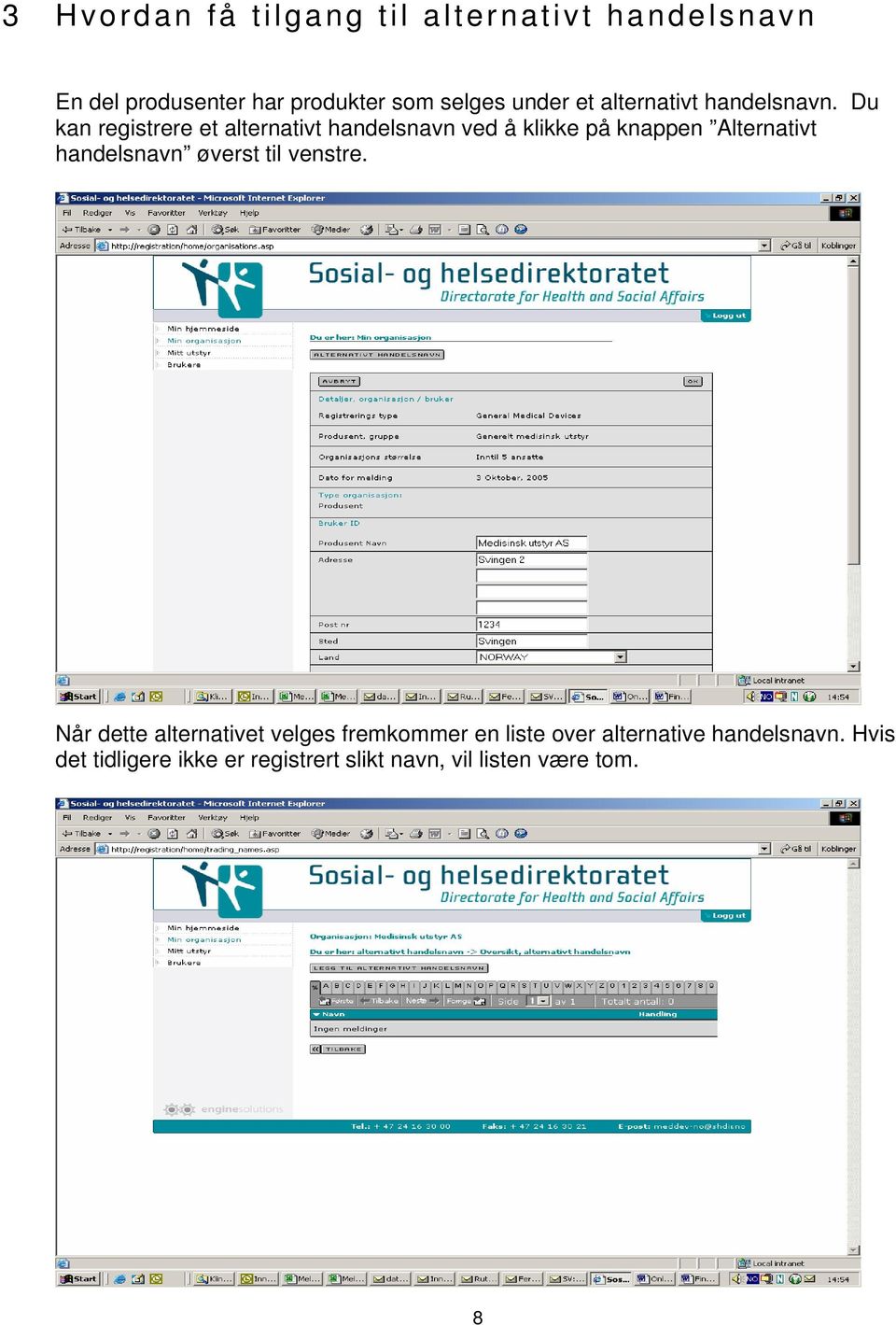 Du kan registrere et alternativt handelsnavn ved å klikke på knappen Alternativt handelsnavn