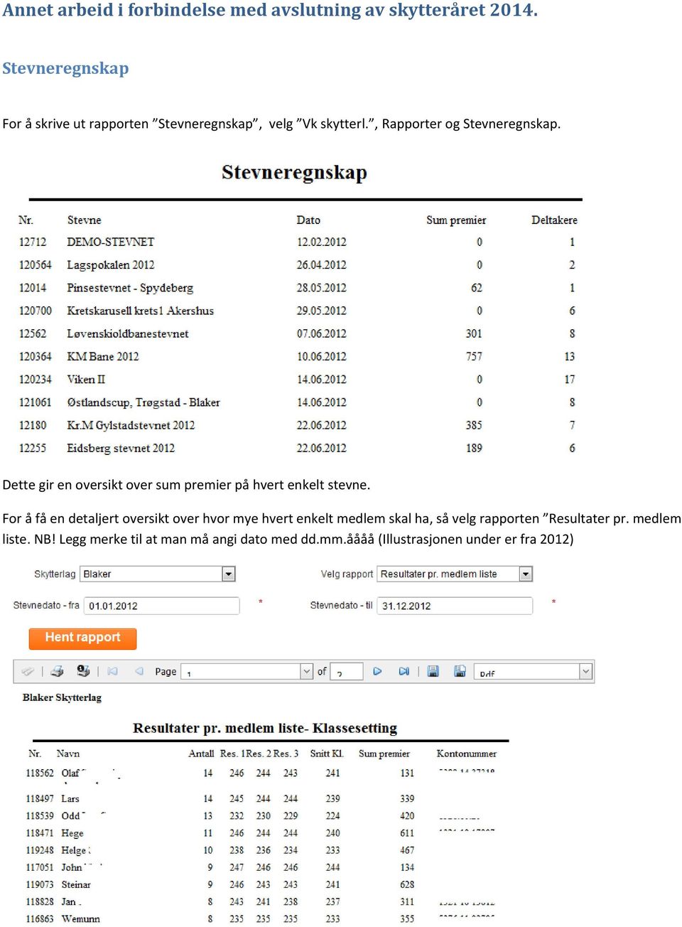 Dette gir en oversikt over sum premier på hvert enkelt stevne.