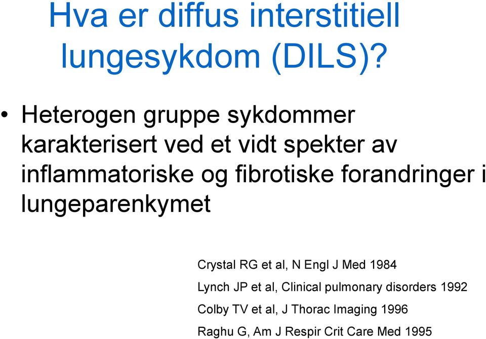 fibrotiske forandringer i lungeparenkymet Crystal RG et al, N Engl J Med 1984 Lynch