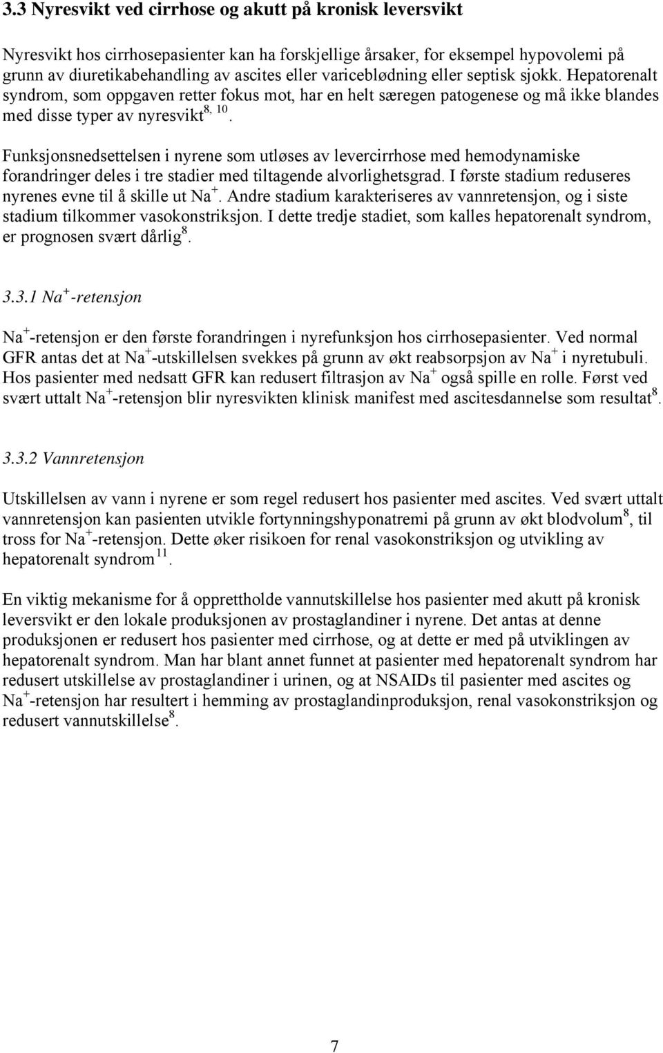 Funksjonsnedsettelsen i nyrene som utløses av levercirrhose med hemodynamiske forandringer deles i tre stadier med tiltagende alvorlighetsgrad.