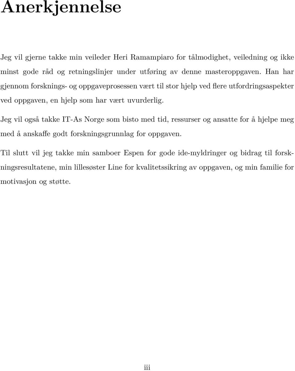 Jeg vil også takke IT-As Norge som bisto med tid, ressurser og ansatte for å hjelpe meg med å anskaffe godt forskningsgrunnlag for oppgaven.