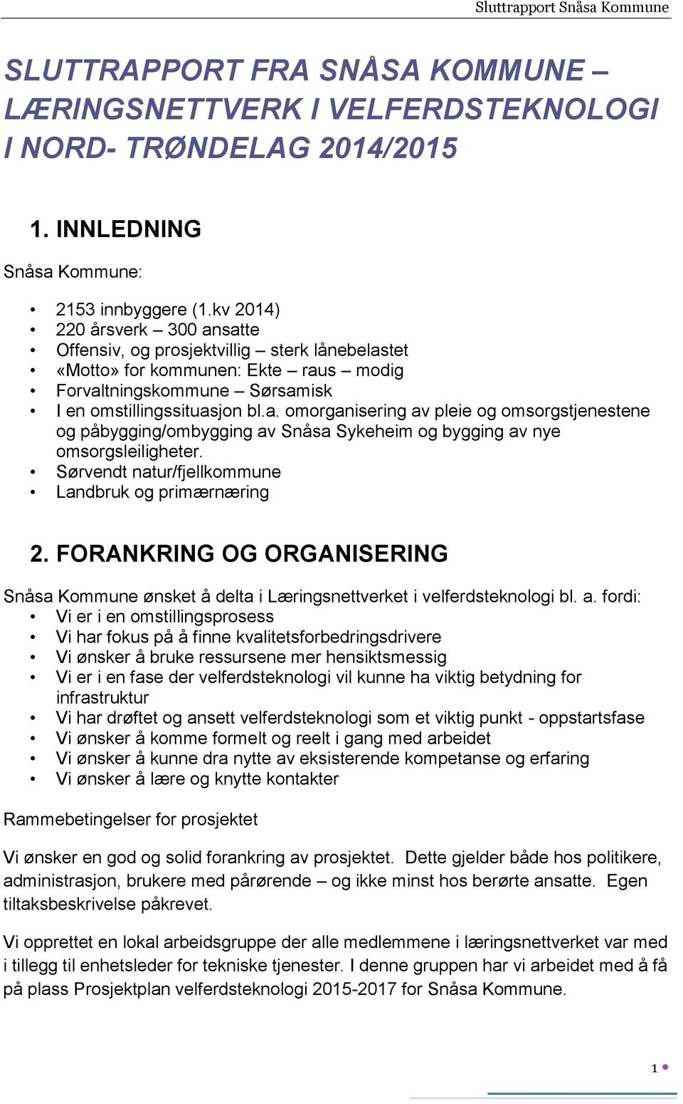 Sørvendt natur/fjellkommune Landbruk og primærnæring 2. FORANKRING OG ORGANISERING Snåsa Kommune ønsket å delta i Læringsnettverket i velferdsteknologi bl. a.