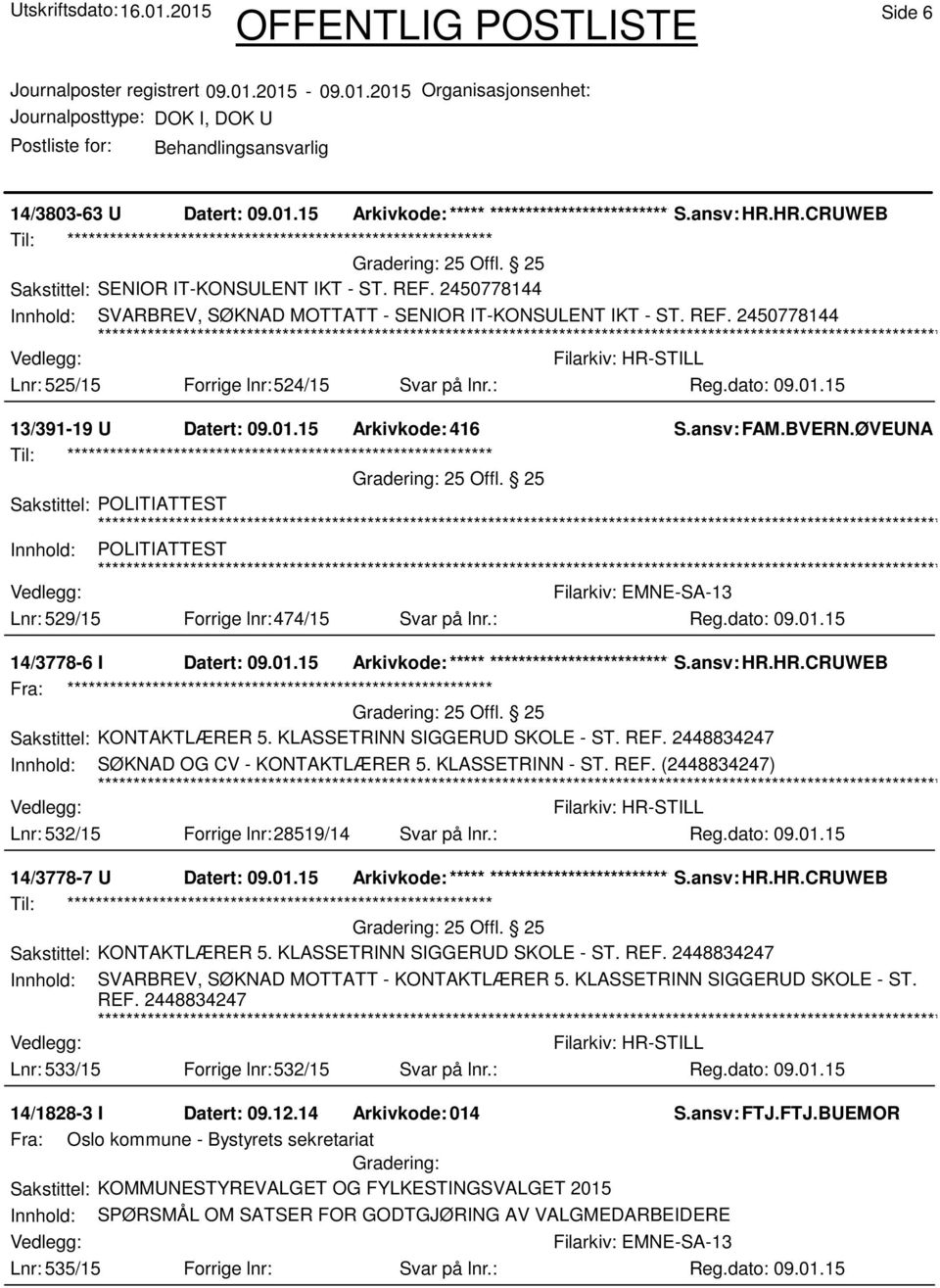 ØVEUNA Sakstittel: POLITIATTEST Innhold: POLITIATTEST Lnr: 529/15 Forrige lnr:474/15 Svar på lnr.: 14/3778-6 I Datert: 09.01.15 Arkivkode:***** ****************************** S.ansv: HR.