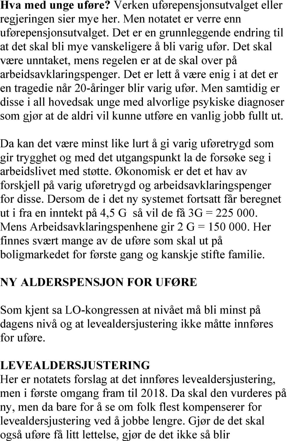 Det er lett å være enig i at det er en tragedie når 20-åringer blir varig ufør.