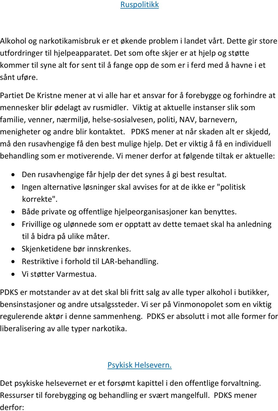 Partiet De Kristne mener at vi alle har et ansvar for å forebygge og forhindre at mennesker blir ødelagt av rusmidler.