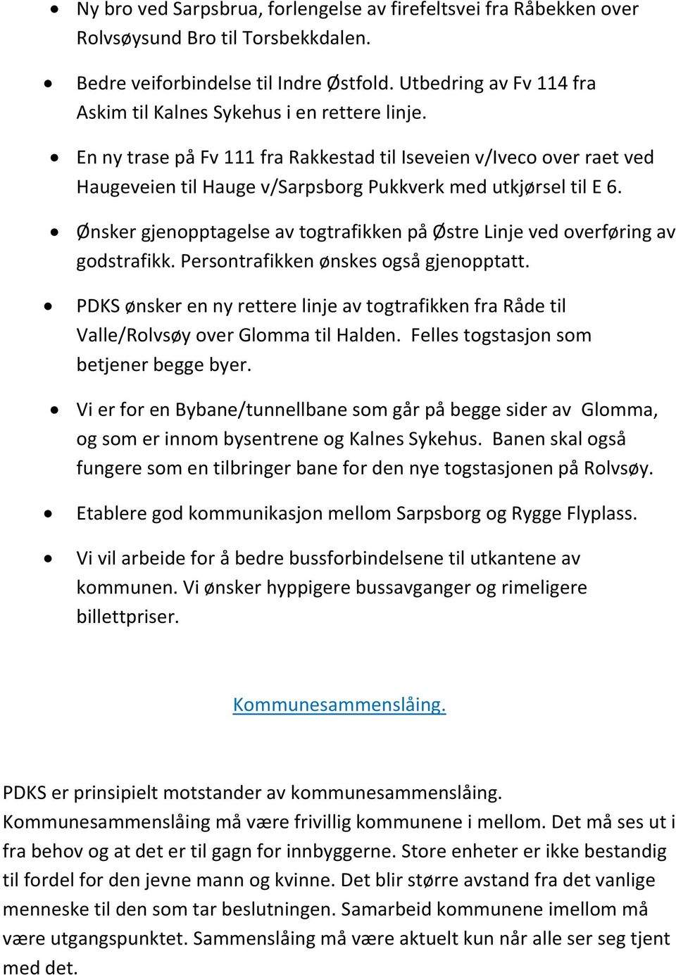 En ny trase på Fv 111 fra Rakkestad til Iseveien v/iveco over raet ved Haugeveien til Hauge v/sarpsborg Pukkverk med utkjørsel til E 6.