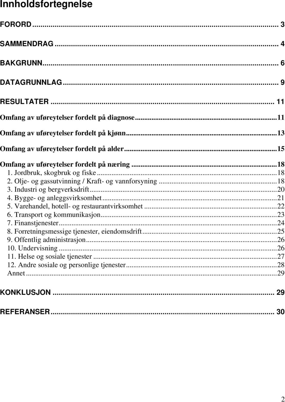 Industri og bergverksdrift...20 4. Bygge- og anleggsvirksomhet...21 5. Varehandel, hotell- og restaurantvirksomhet...22 6. Transport og kommunikasjon...23 7. Finanstjenester...24 8.