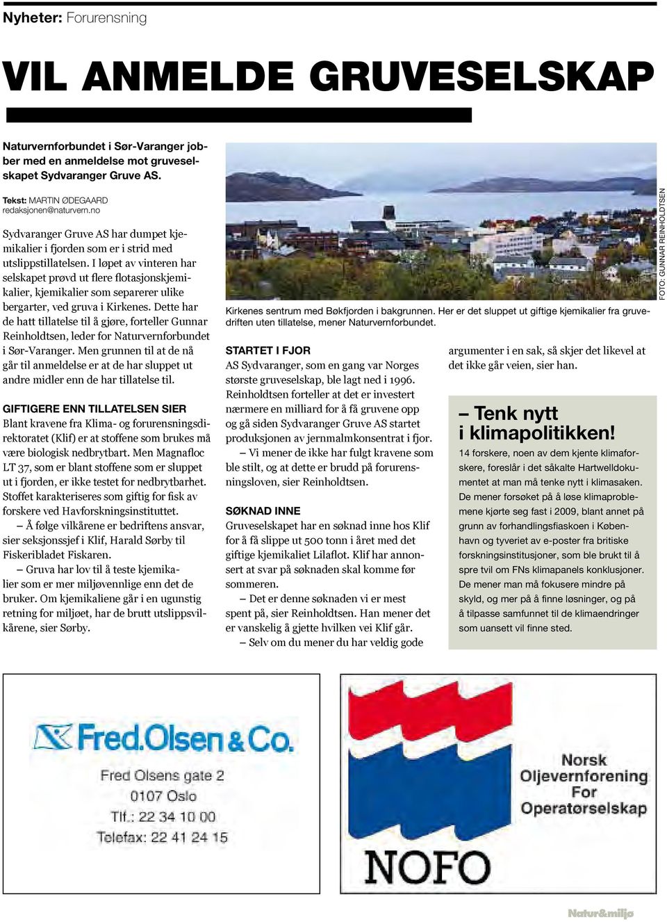 I løpet av vinteren har selskapet prøvd ut flere flotasjonskjemikalier, kjemikalier som separerer ulike bergarter, ved gruva i Kirkenes.