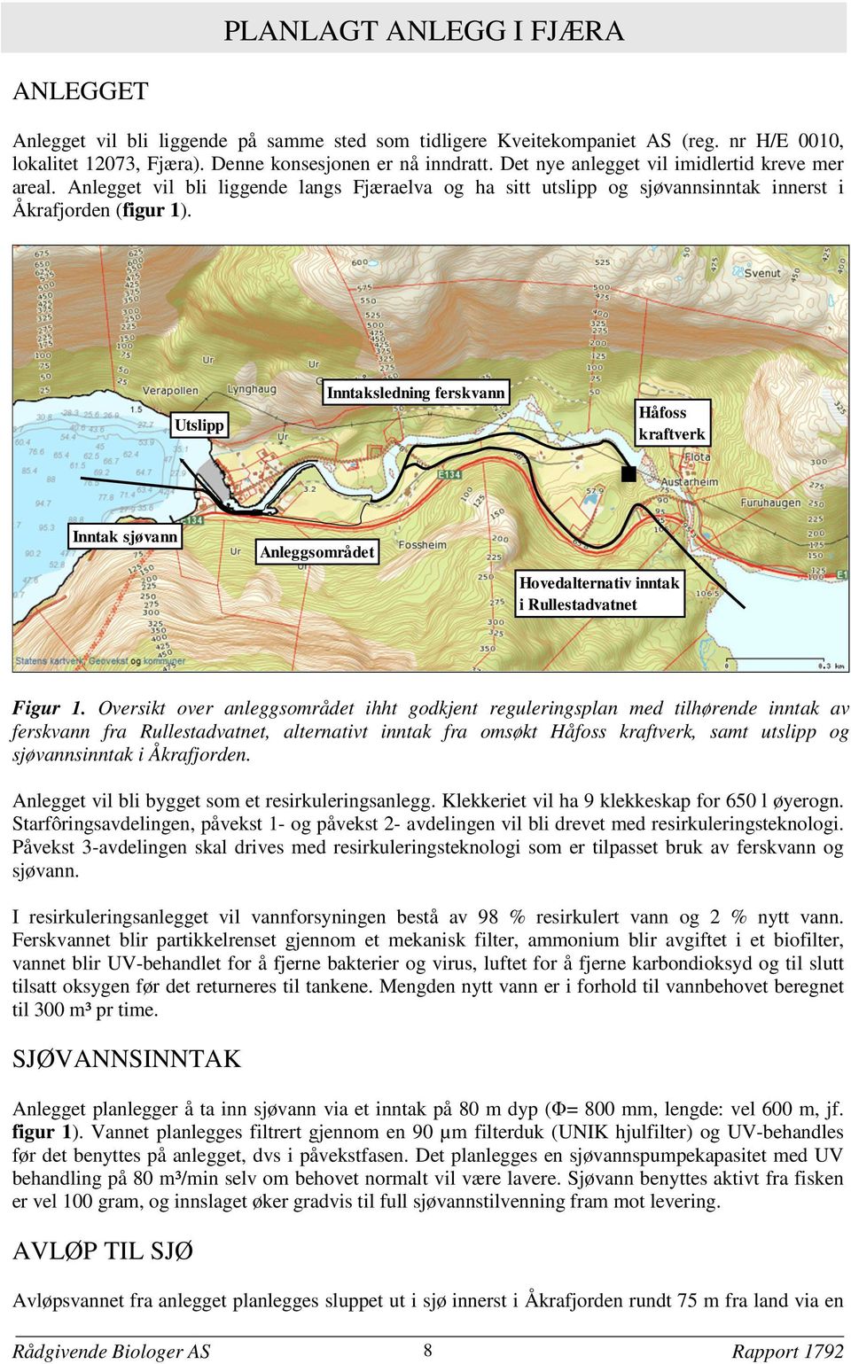 Utslipp Inntaksledning ferskvann Håfoss kraftverk Inntak sjøvann Anleggsområdet Hovedalternativ inntak i Rullestadvatnet Figur 1.