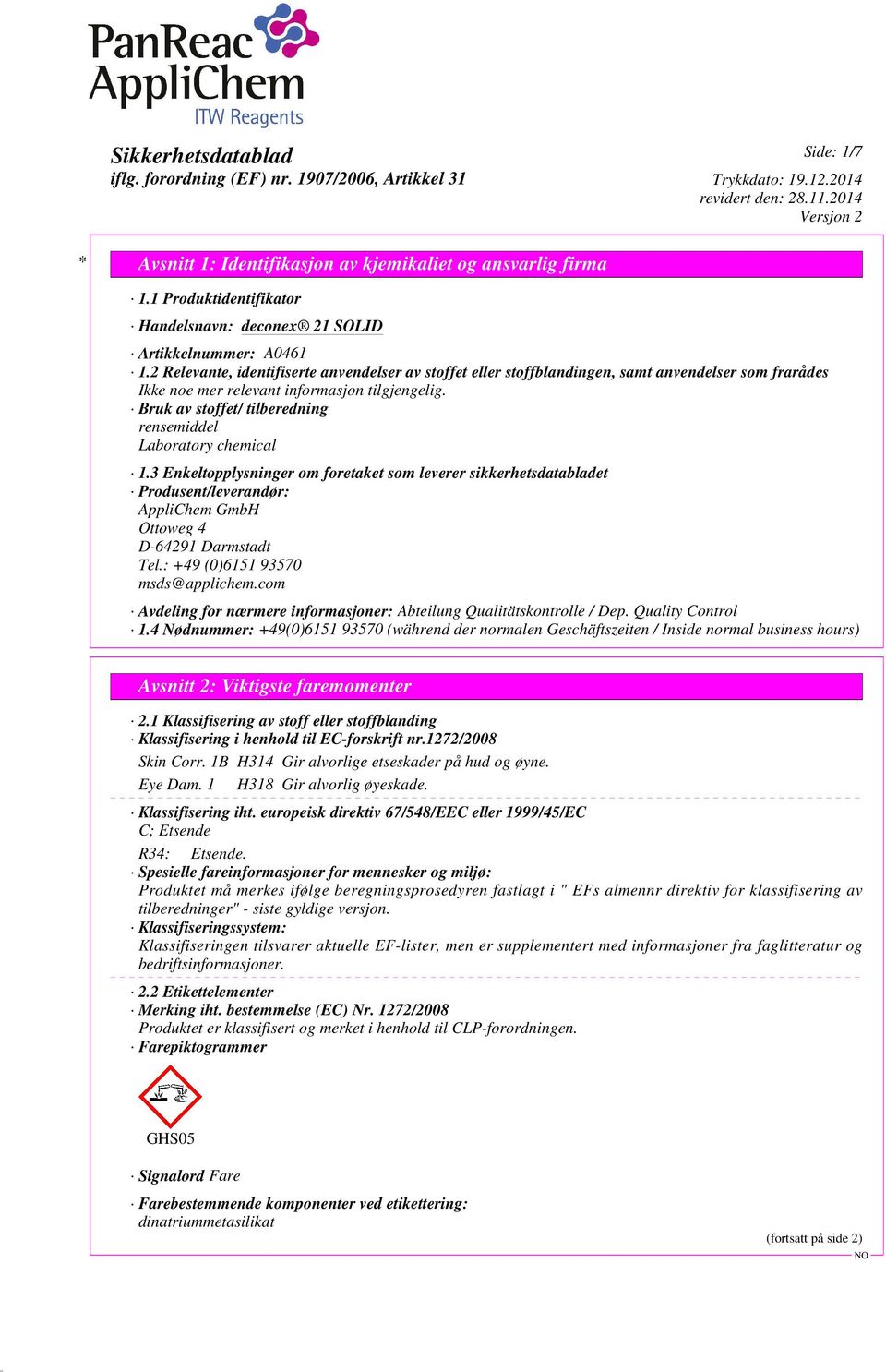 3 Enkeltopplysninger om foretaket som leverer sikkerhetsdatabladet Produsent/leverandør: AppliChem GmbH Ottoweg 4 D-64291 Darmstadt Tel.: +49 (0)6151 93570 msds@applichem.