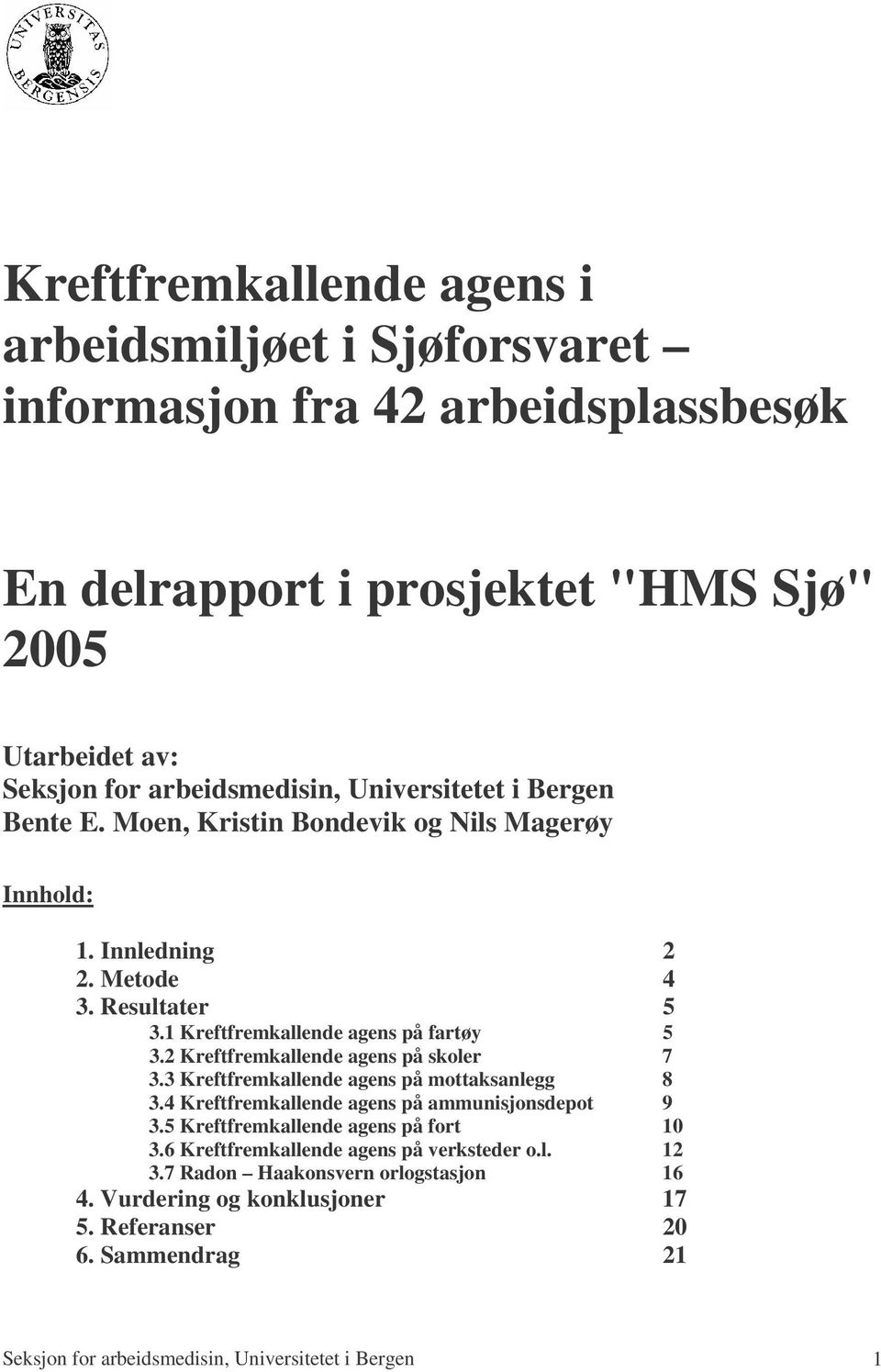 2 Kreftfremkallende agens på skoler 7 3.3 Kreftfremkallende agens på mottaksanlegg 8 3.4 Kreftfremkallende agens på ammunisjonsdepot 9 3.5 Kreftfremkallende agens på fort 10 3.